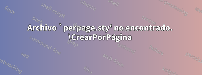 Archivo `perpage.sty' no encontrado. \CrearPorPágina