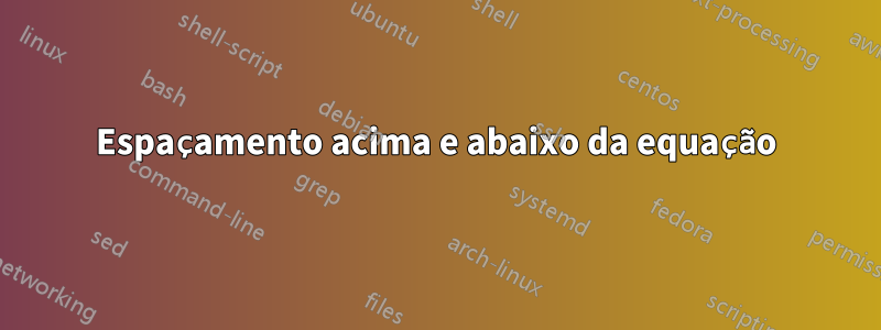 Espaçamento acima e abaixo da equação