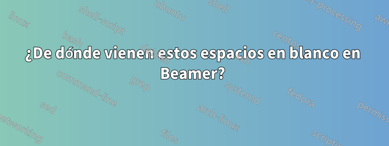 ¿De dónde vienen estos espacios en blanco en Beamer?