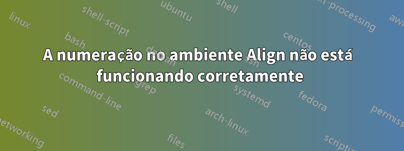 A numeração no ambiente Align não está funcionando corretamente