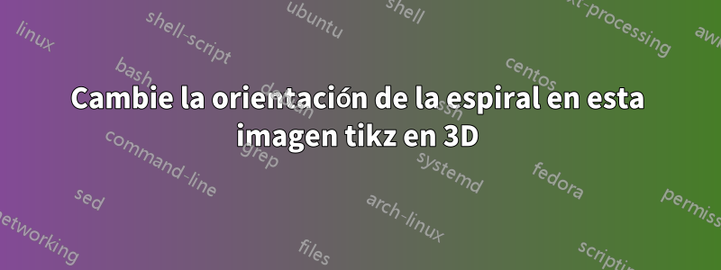 Cambie la orientación de la espiral en esta imagen tikz en 3D