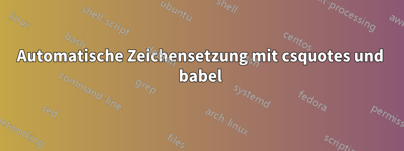 Automatische Zeichensetzung mit csquotes und babel