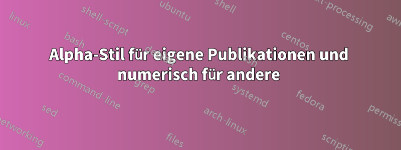 Alpha-Stil für eigene Publikationen und numerisch für andere