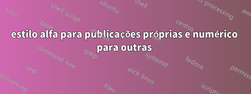 estilo alfa para publicações próprias e numérico para outras