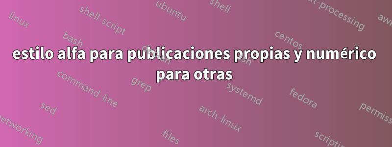 estilo alfa para publicaciones propias y numérico para otras