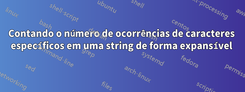 Contando o número de ocorrências de caracteres específicos em uma string de forma expansível