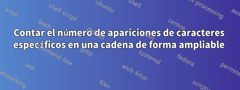 Contar el número de apariciones de caracteres específicos en una cadena de forma ampliable