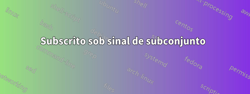 Subscrito sob sinal de subconjunto 