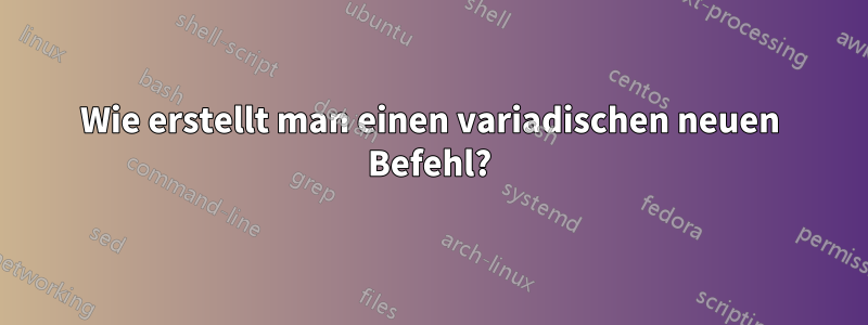 Wie erstellt man einen variadischen neuen Befehl?