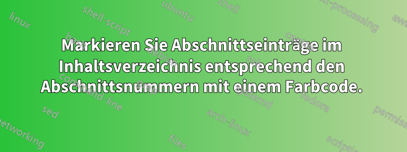 Markieren Sie Abschnittseinträge im Inhaltsverzeichnis entsprechend den Abschnittsnummern mit einem Farbcode.