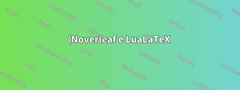 (Noverleaf e LuaLaTeX) ы com estresse agudo só funciona corretamente às vezes (usando Times New Roman e STIX Two Text)