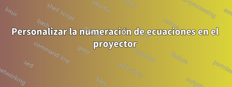 Personalizar la numeración de ecuaciones en el proyector