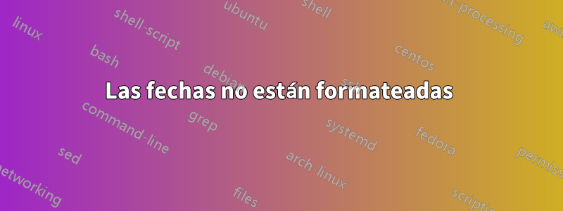 Las fechas no están formateadas