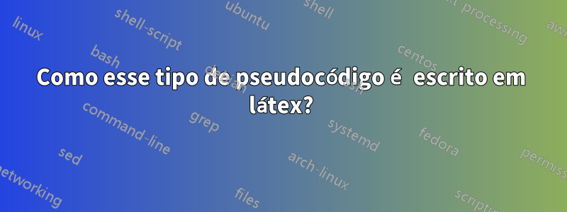 Como esse tipo de pseudocódigo é escrito em látex?