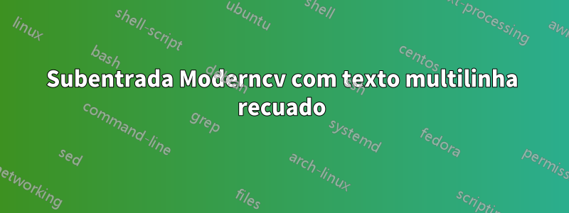 Subentrada Moderncv com texto multilinha recuado