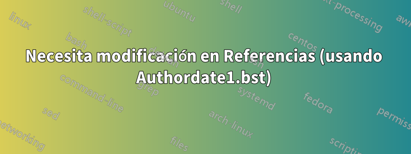 Necesita modificación en Referencias (usando Authordate1.bst)