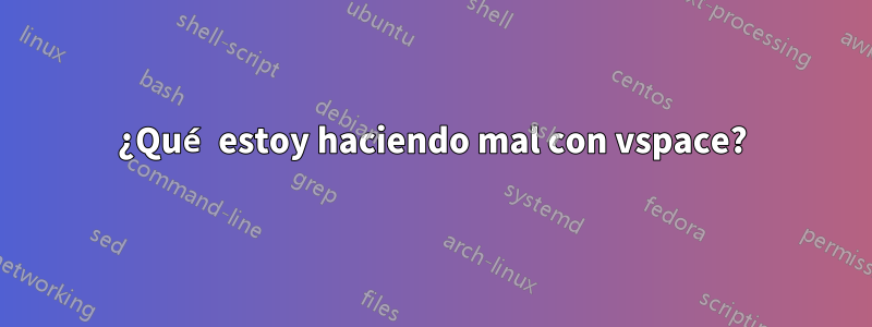 ¿Qué estoy haciendo mal con vspace?