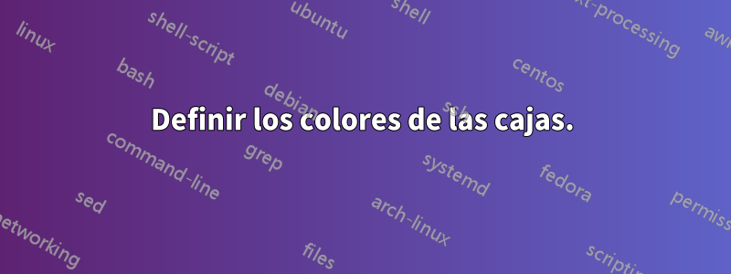 Definir los colores de las cajas.