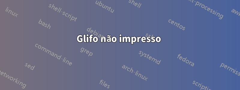 Glifo não impresso