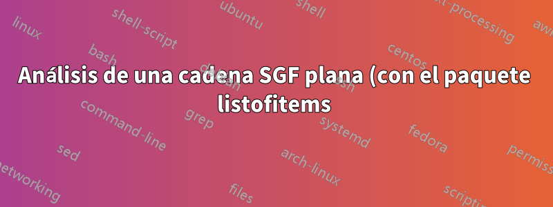 Análisis de una cadena SGF plana (con el paquete listofitems)