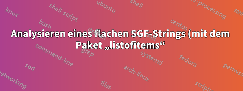 Analysieren eines flachen SGF-Strings (mit dem Paket „listofitems“)