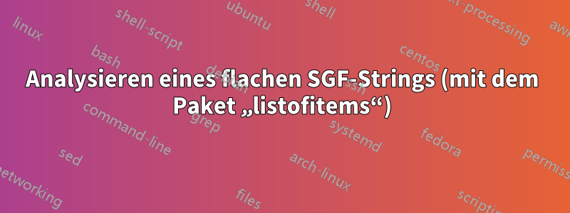 Analysieren eines flachen SGF-Strings (mit dem Paket „listofitems“)