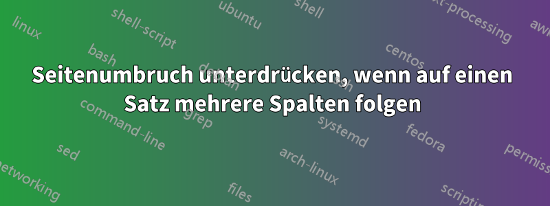 Seitenumbruch unterdrücken, wenn auf einen Satz mehrere Spalten folgen