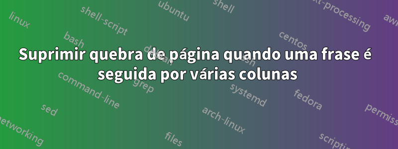 Suprimir quebra de página quando uma frase é seguida por várias colunas