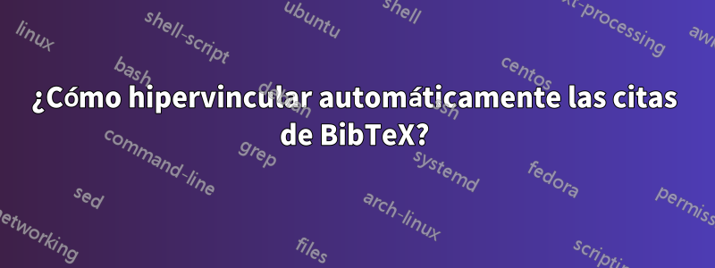 ¿Cómo hipervincular automáticamente las citas de BibTeX?