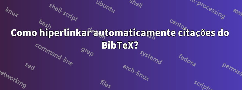 Como hiperlinkar automaticamente citações do BibTeX?