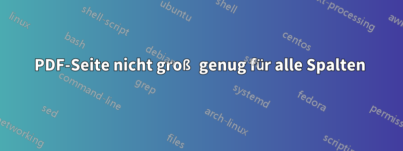 PDF-Seite nicht groß genug für alle Spalten