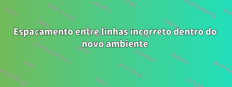 Espaçamento entre linhas incorreto dentro do novo ambiente