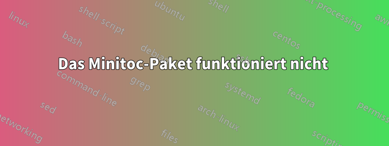 Das Minitoc-Paket funktioniert nicht