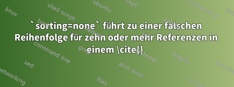 `sorting=none` führt zu einer falschen Reihenfolge für zehn oder mehr Referenzen in einem \cite{} 