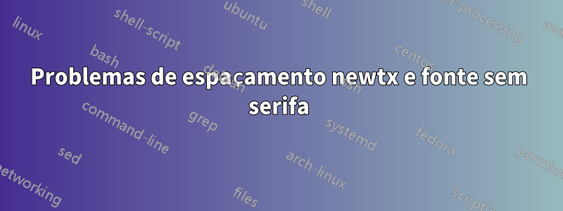 Problemas de espaçamento newtx e fonte sem serifa