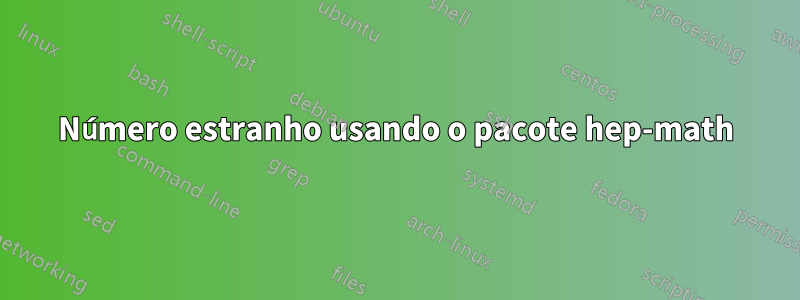 Número estranho usando o pacote hep-math
