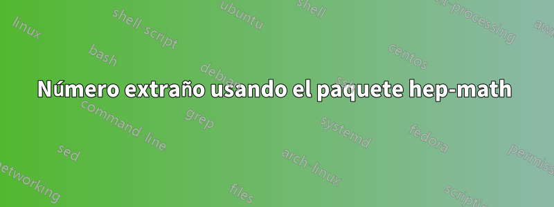 Número extraño usando el paquete hep-math