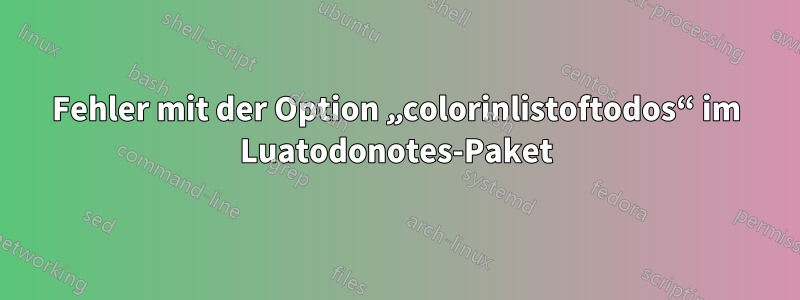 Fehler mit der Option „colorinlistoftodos“ im Luatodonotes-Paket