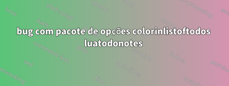 bug com pacote de opções colorinlistoftodos luatodonotes