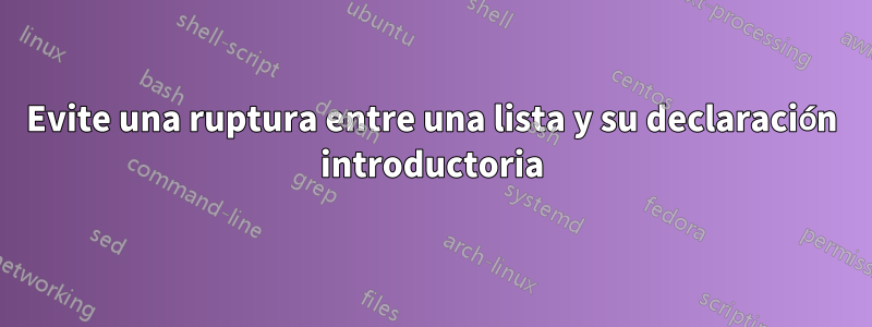 Evite una ruptura entre una lista y su declaración introductoria