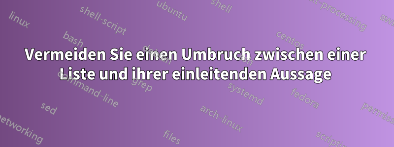 Vermeiden Sie einen Umbruch zwischen einer Liste und ihrer einleitenden Aussage