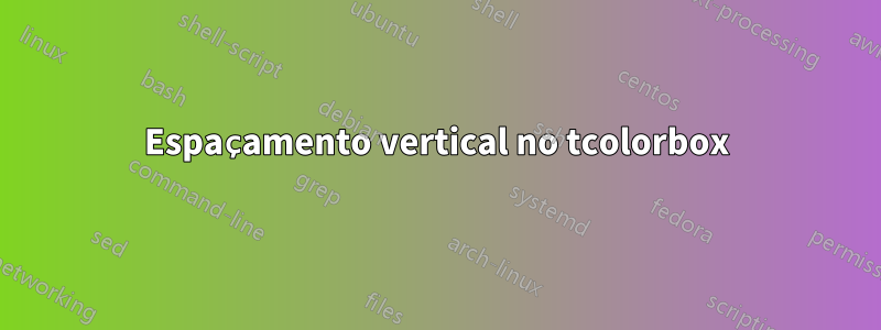 Espaçamento vertical no tcolorbox
