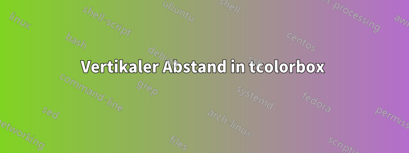 Vertikaler Abstand in tcolorbox