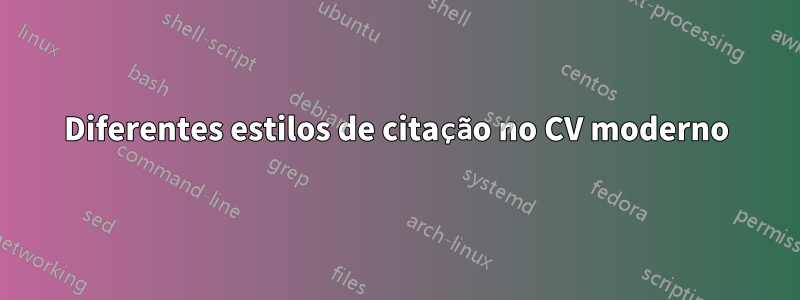 Diferentes estilos de citação no CV moderno