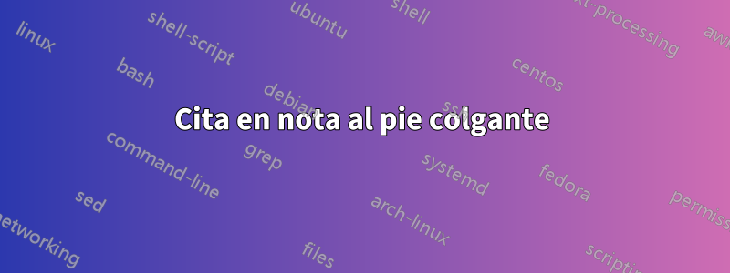 Cita en nota al pie colgante