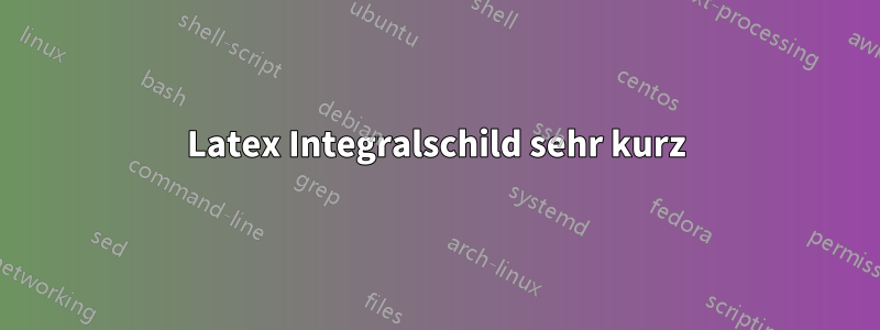 Latex Integralschild sehr kurz
