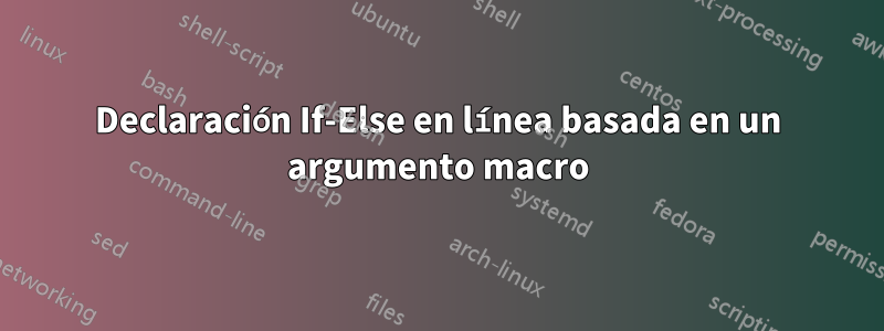 Declaración If-Else en línea basada en un argumento macro
