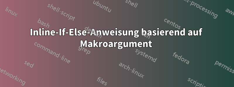 Inline-If-Else-Anweisung basierend auf Makroargument