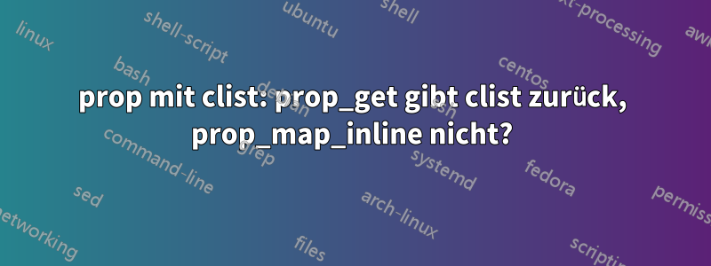 prop mit clist: prop_get gibt clist zurück, prop_map_inline nicht?