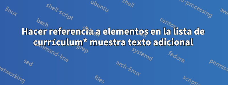 Hacer referencia a elementos en la lista de currículum* muestra texto adicional